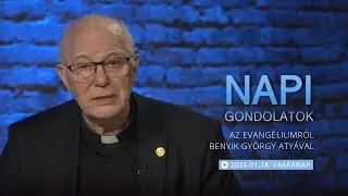 Vasárnapi gondolatok a napi evangéliumról Benyik Görgy atyával – 2026.01.18.