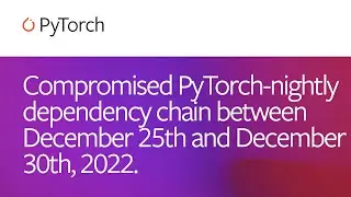 Pytorch-Nightly Security Advisory with Compromised PyPi library - Summary
