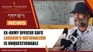 Ex-Army Officer says Ladakhi's Nationalism is Unquestionable