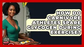 How Do Carnivore Athletes Spare Glycogen During Exercise? - Carnivore Health Kitchen