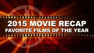 2015 in Film Recap of Favorite Movies of the Year (Group Meeting #27.1)