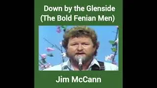 Jim McCann - Down by the Glenside (The Bold Fenian Men)