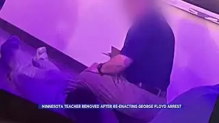 Minnesota Teacher Removed After Re-Enacting George Floyd Arrest