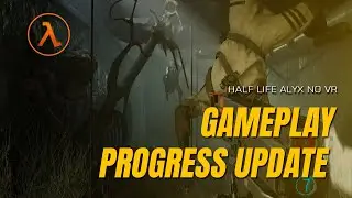 Half Life Alyx - No VR Mod - Progress Update #12