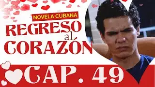REGRESO AL CORAZ&Oacute;N Cap&iacute;tulo 49 COMPLETO | Telenovela Cubana | Novela Cubana TV