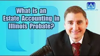 What is an Estate Accounting in Illinois Probate? Learn About Law