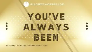 You've Always Been