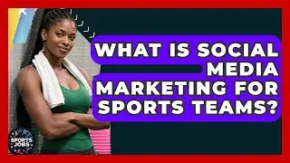 What Is Social Media Marketing For Sports Teams? - Sports Jobs
