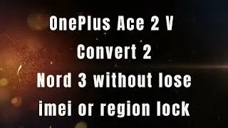 oneplus ace 2v convert to global nord 3 | php110 to cph2491 | no imei null | no region lock again