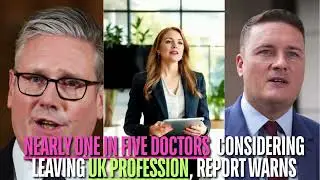 NEARLY ONE IN FIVE DOCTORS  CONSIDERING LEAVING UK PROFESSION, REPORT WARNS