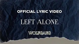 Wolfgang - Left Alone (Official Lyric Video)