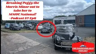 Breaking Peggy the Morris Minor out to take her to MMOC National! - Podcast S7 Ep6
