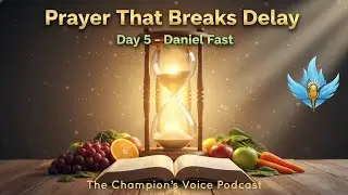Prayer That Breaks Delay | Daniel Fast Day 5 | Spiritual Warfare & Persistent Prayer