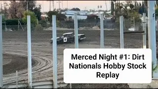Merced Dirt Nationals Night #1. Hobby Stock Replay.