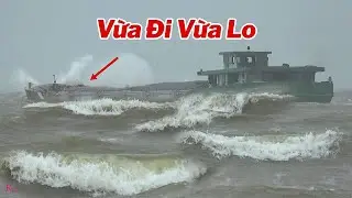 Biển Động Mạnh Kèm Theo Mưa Giông, Sà Lan, Và Nhiều Tàu Cá, Không Thấy Đường Chạy Khi Ra Biển.