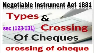 Crossing of cheque and types of crossing of cheque. Who can cross the cheque.