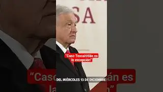 AMLO habla de enfrentamiento en Texcaltitl&aacute;n