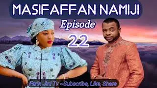 MASIFAFFAN NAMIJI Epi 22 Labarin Wani Mafaɗacin Miji Mai Yawan Mita Da Ƙorafi