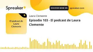 Episodio 103 - El podcast de Laura Clemente
