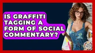 Is Graffiti Tagging A Form Of Social Commentary? - Art Across Cultures