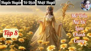 [Tập 8] Mở Đầu Nữ Đế Làm Chính Cung - Chương 660-761 - Truyện Huyền Huyễn, Vô Địch, Nhiệt Huyết