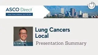 2021 ASCO Direct Denver | Local Lung Cancer Summary | Dr. Dwight Owen