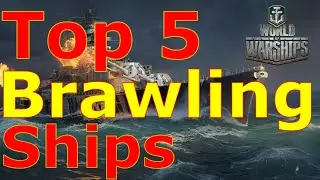 World of Warships- Top 5 Brawling Ships