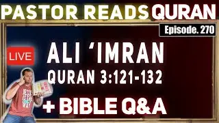 Pastor Reads Quran Ali &lsquo;Imran 3:121-132 Commentary Ask Pastor Josh, Bible Study + Q&A (Episode 270)
