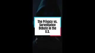 The Privacy vs. Surveillance Debate in the U.S.