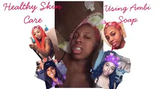 Easy Healthy Skin Routine | Ambi Soap