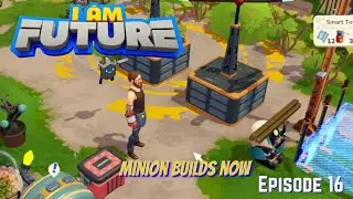 I am Future - Episode 16 - Minion can build now #iamfuture
