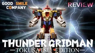 GOOD SMILE COMPANY THUNDER  GRIDMAN －TOKUSATSU EDITION－ REVIEW