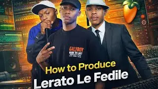 How to produce Lerato Le Fedile( Shebeshxt, BL Zero x Nova Sa, Naqua,Tumi, Real K Mfanakota & Moode)