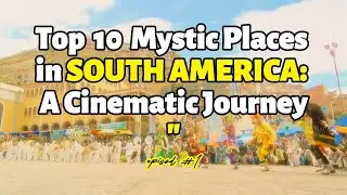 Top 10 Mystic Places in South America