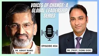 Leadership Podcast| Ep.4 ft. Dr. Abhay Bang: Leadership Through Service & Compassion