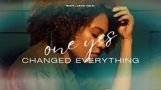 ONE YES CHANGED EVERYTHING.