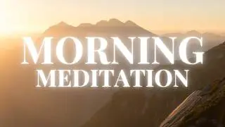 Morning Meditation | Positive Affirmations to Start Your Day Right