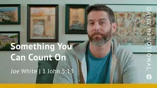 Something You Can Count On | 1 John 5:13 | Our Daily Bread Video Devotional
