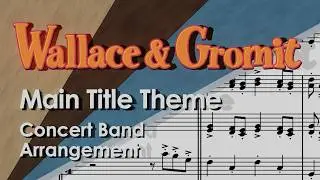 Wallace and Gromit (Main Title Theme) - Concert Band Arrangement