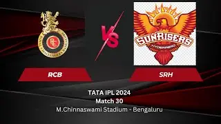 TATA IPL 2024 Match 30 RCB VS SRH