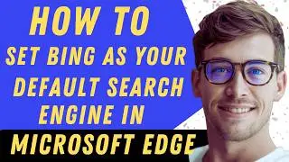 How To Set Bing As Your Default Search Engine In Microsoft Edge - Full Guide