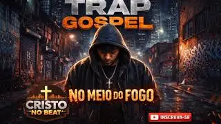 NO MEIO DO FOGO | TRAP GOSPEL RUA | CRISTO NO BEAT