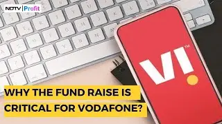 Why Vodafone Idea's Fund Raising Plan Is Critical For The Company? | Vodafone Fund Raise News