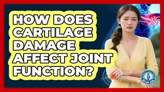 How Does Cartilage Damage Affect Joint Function?
