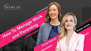 How to Manage Work and Parenting- Moms of Real Estate: Episode 2