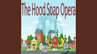 The Hood Soap Opera