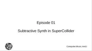 Episode 01: A Subtractive Synthesizer in SuperCollider