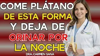 URÓLOGA REVELA: Cómo comer PLÁTANO para NO LEVANTARTE de Noche