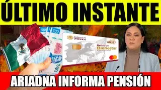 URGENTE NOTICIA ARIADNA MONTIEL INFORMA DE LAS PENSIONES BIENESTAR