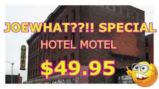 JOEWHAT??!!  SPECIAL $49.95 HOTEL MOTEL